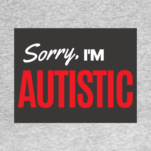 Sorry, I'm Autistic by TexasToons